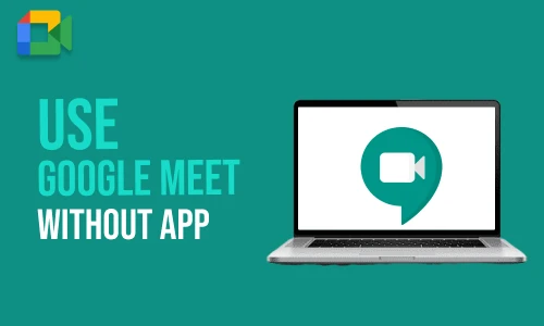 How to Use Google Meet Without App